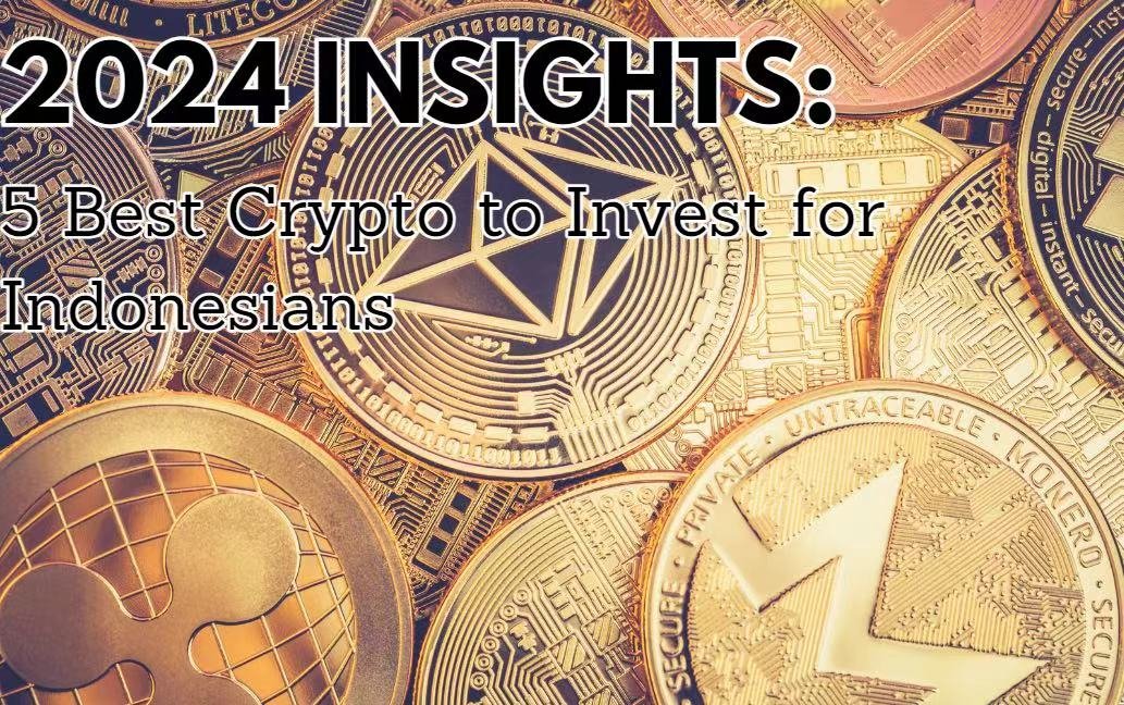 2024 Insights: 5 Best Cryptocurrencies for Indonesians to Invest In