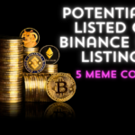 5 Meme Coins with Potential for Listing on Binance New Listings